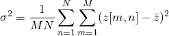 \begin{equation*} \sigma^2 = \frac{1}{MN}\sum_{n=1}^N\sum_{m=1}^M (z[m,n]-\bar{z})^2 \end{equation*}